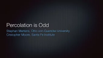 Percolation is Odd  Stephan Mertens, Otto-von-Guericke University  Cristopher Moore, Santa Fe