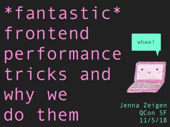 *fantastic*  frontend  whee!  performance  tricks and  why we  Jenna Zeigen  do them  QCon SF