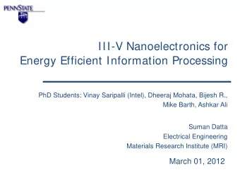 III-V Nanoelectronics for  Energy Efficient Information Processing  PhD Students: Vinay Saripalli