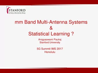 mm Band Multi-Antenna Systems  &amp;  Statistical Learning ?  Arogyaswami Paulraj  Stanford