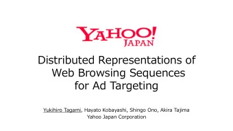 Distributed Representations of  Web Browsing Sequences  for Ad Targeting  Yukihiro Tagami, Hayato
