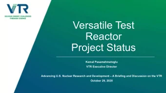 Versatile Test  Reactor  Project Status  Kemal Pasamehmetoglu  VTR Executive Director  Advancing