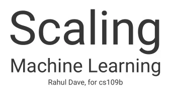 Scaling  Machine Learning  Rahul Dave, for cs109b  github  https://github.com/rahuldave/dasktut