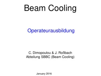 Beam Cooling  Operateurausbildung  C. Dimopoulou &amp; J. Robach  Abteilung SBBC (Beam Cooling)
