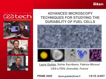 ADVANCED MICROSCOPY  TECHNIQUES FOR STUDYING THE  DURABILITY OF FUEL CELLS  L. Guetaz  S. Escribano