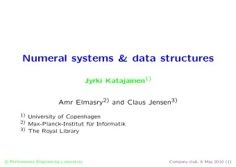 Numeral systems &amp; data structures Jyrki Katajainen 1) Amr Elmasry 2) and Claus Jensen 3) 1)