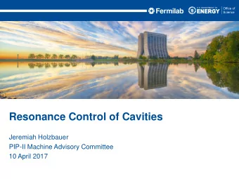 Resonance Control of Cavities  Jeremiah Holzbauer  PIP-II Machine Advisory Committee  10 April 2017
