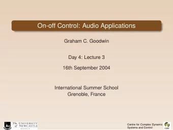 On-off Control: Audio Applications  Graham C. Goodwin  Day 4: Lecture 3  16th September 2004