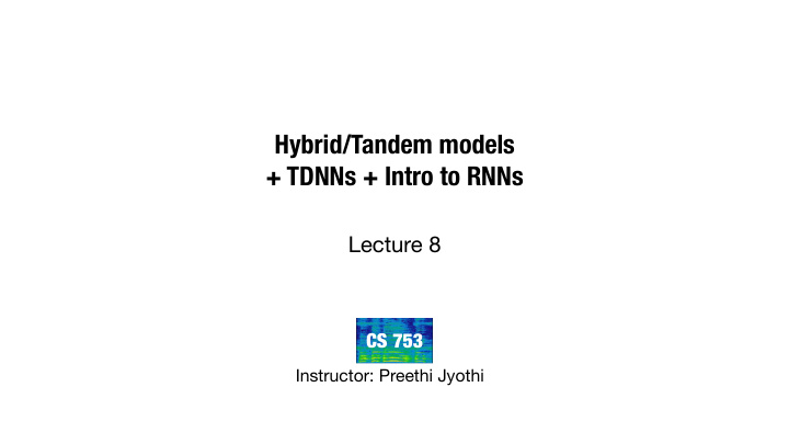 hybrid tandem models tdnns intro to rnns