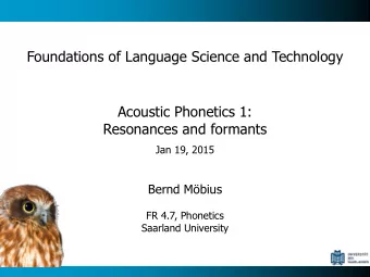 Foundations of Language Science and Technology  Acoustic Phonetics 1:  Resonances and formants  Jan