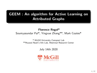 GEEM : An algorithm for Active Learning on  Attributed Graphs  Florence Regol*  Soumyasundar Pal*,