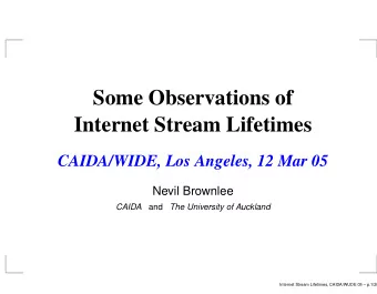 Some Observations of  Internet Stream Lifetimes  CAIDA/WIDE, Los Angeles, 12 Mar 05  Nevil Brownlee
