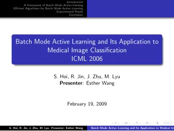 Batch Mode Active Learning and Its Application to  Medical Image Classification  ICML 2006  S. Hoi,