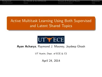Active Multitask Learning Using Both Supervised  and Latent Shared Topics Ayan Acharya , Raymond J.