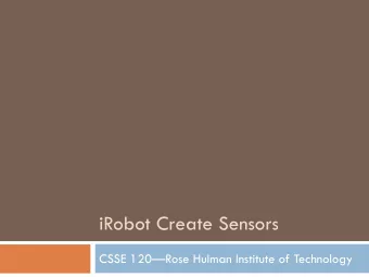 iRobot Create Sensors  CSSE 120Rose Hulman Institute of Technology  Create Sensors  Given a