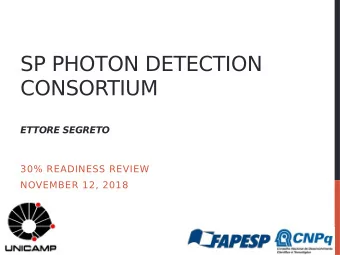 SP PHOTON DETECTION  CONSORTIUM ETTORE SEGRETO  30% READINESS REVIEW  NOVEMBER 12, 2018  Consortium