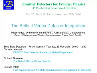 The Belle II Vertex Detector Integration Peter Kody  , on behalf of the DEPFET, PXD and SVD