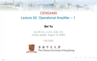 CENG4480  Lecture 02: Operational Amplifier  1  Bei Yu  byu@cse.cuhk.edu.hk  (Latest update: