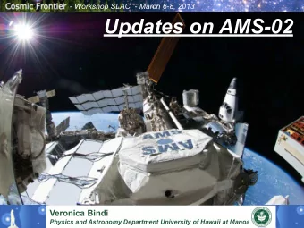 Updates on AMS-02  Veronica Bindi  Physics and Astronomy Department University of Hawaii at Manoa