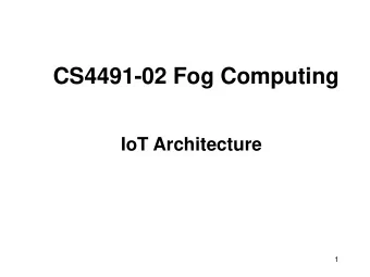 CS4491-02 Fog Computing  IoT Architecture  1  Guiding questions    What are relevant