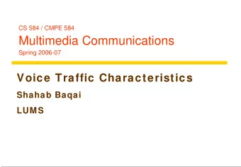 Multimedia Communications  Spring 2006-07  Voice Traffic Characteristics  Shahab Baqai  LUMS  Voice