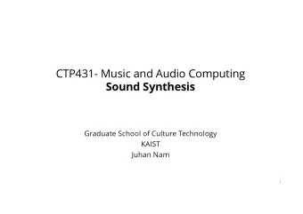 CTP431- Music and Audio Computing  Sound Synthesis  Graduate School of Culture Technology  KAIST