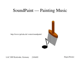 SoundPaint  Painting Music  http://www.ipd.uka.de/~reuter/soundpaint/  Jrgen Reuter  LAC 2005