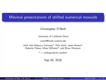 Minimal presentations of shifted numerical monoids  Christopher ONeill  University of California
