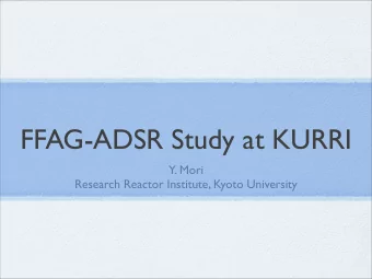 FFAG-ADSR Study at KURRI  Y. Mori  Research Reactor Institute, Kyoto University  Contents  ADSR