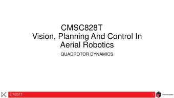 CMSC828T  Vision, Planning And Control In  Aerial Robotics  QUADROTOR DYNAMICS  9/7/2017  1  z  Why