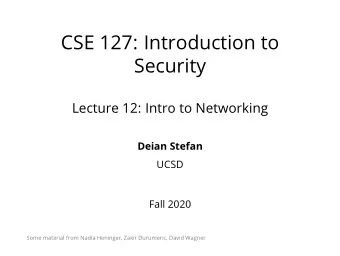 CSE 127: Introduction to  Security  Lecture 12: Intro to Networking  Deian Stefan  UCSD  Fall 2020