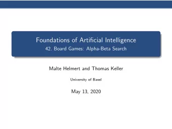 Foundations of Artificial Intelligence  42. Board Games: Alpha-Beta Search  Malte Helmert and