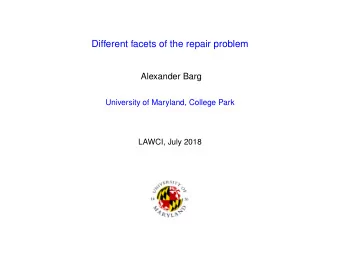 Different facets of the repair problem  Alexander Barg  University of Maryland, College Park