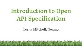 Introduction to Open  API Specification  Lorna Mitchell, Nexmo  Describing APIs  Describe