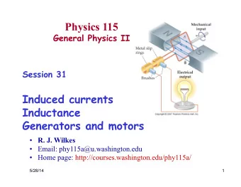 Physics 115  General Physics II  Session 31  Induced currents  Inductance  Generators and motors