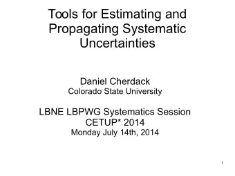 Tools for Estimating and  Propagating Systematic  Uncertainties  Daniel Cherdack  Colorado State