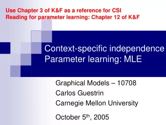 Context-specific independence  Parameter learning: MLE  Graphical Models  10708  Carlos Guestrin