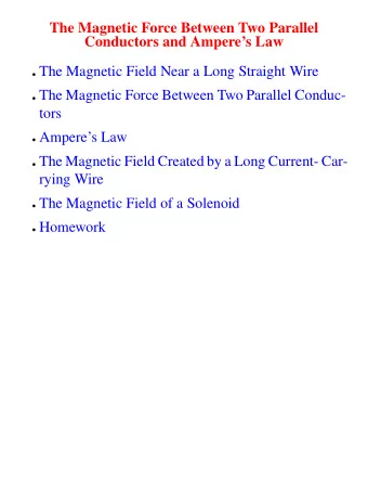 The Magnetic Force Between Two Parallel  Conductors and Amperes Law  The Magnetic Field Near