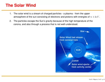 The Solar Wind  1.  The solar wind is a stream of charged particles - a plasma - from the upper