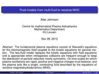 Fluid models from multi-fluid to resistive MHD  Alec Johnson  Centre for mathematical Plasma