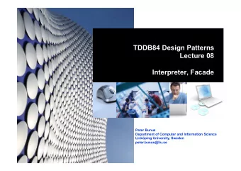 TDDB84 Design Patterns  Lecture 08  Interpreter, Facade  Peter Bunus  Department of Computer and