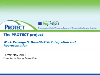 The PROTECT project  Work Package 5: Benefit-Risk Integration and  Representation  PCWP May 2012