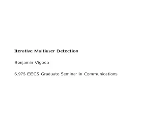 Iterative Multiuser Detection  Benjamin Vigoda  6.975 EECS Graduate Seminar in Communications