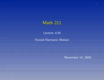 Math 211  Math 211  Lecture #34  Forced Harmonic Motion  November 14, 2003  2  Forced Harmonic