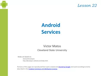 Victor Matos  Cleveland State University  Notes are based on:  Android Developers