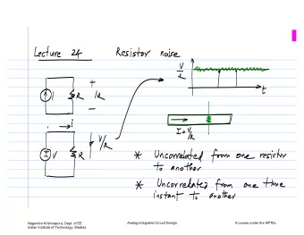 Analog Integrated Circuit Design  A course under the NPTEL  Nagendra Krishnapura, Dept. of EE