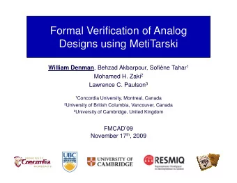 Formal Verification of Analog  Designs using MetiTarski William Denman , Behzad Akbarpour, Sofine