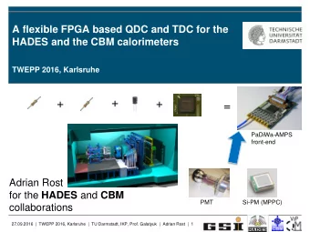 +  +  +  =  PaDiWa-AMPS  front-end  Adrian Rost for the HADES and CBM  PMT  Si-PM (MPPC)