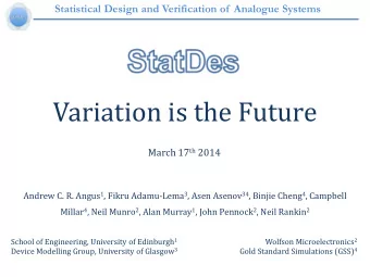 Variation is the Future March 17 th 2014 Andrew C. R. Angus 1 , Fikru Adamu-Lema 3 , Asen Asenov 34