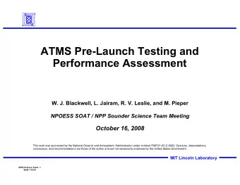 ATMS Pre-Launch Testing and  Performance Assessment  W. J. Blackwell, L. Jairam, R. V. Leslie, and